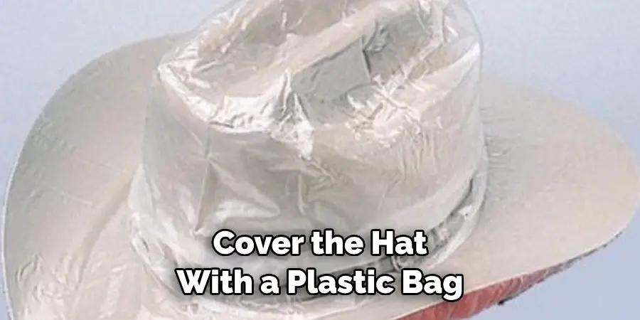 Cover the Hat With a Plastic Bag