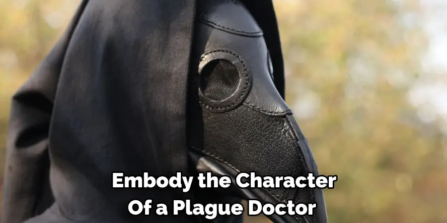 Embody the Character 
Of a Plague Doctor 