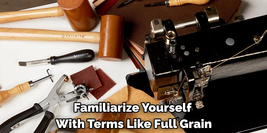 Familiarize Yourself 
With Terms Like Full Grain