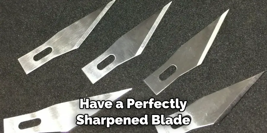 Have a Perfectly Sharpened Blade