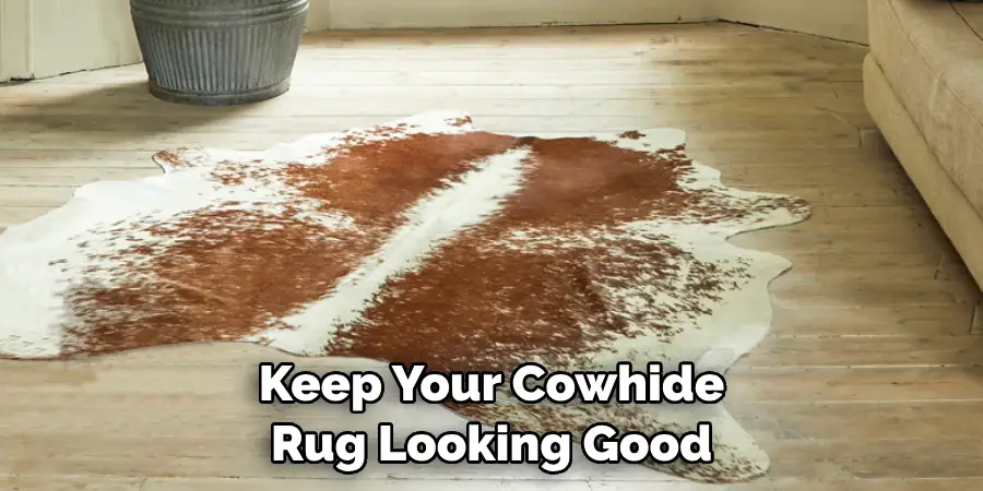 Keep Your Cowhide Rug Looking Good