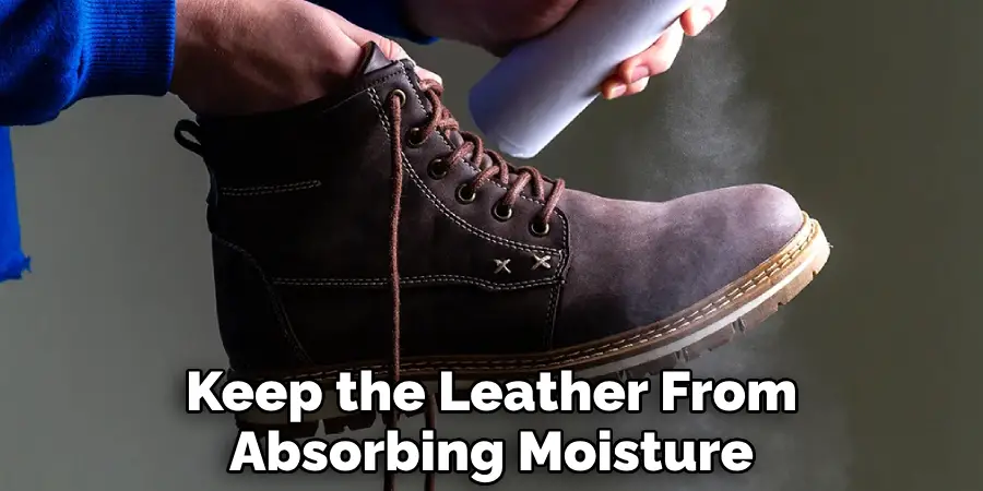 Keep the Leather From
Absorbing Moisture