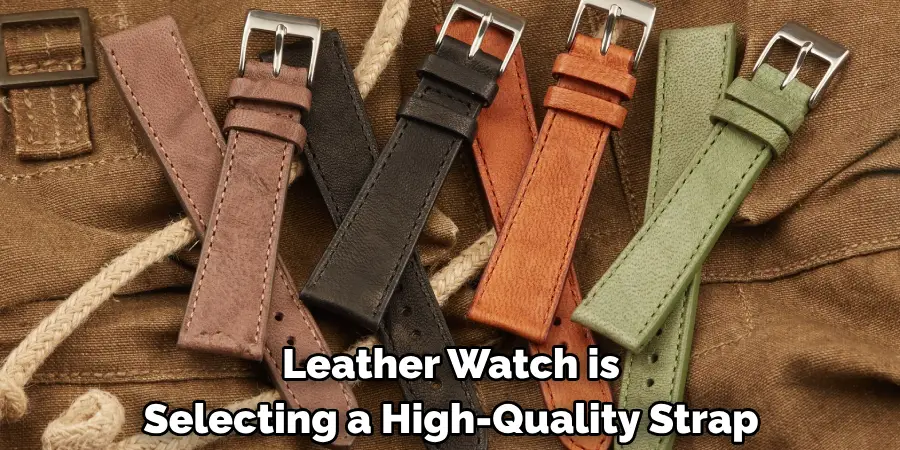 Leather Watch is
Selecting a High-Quality Strap