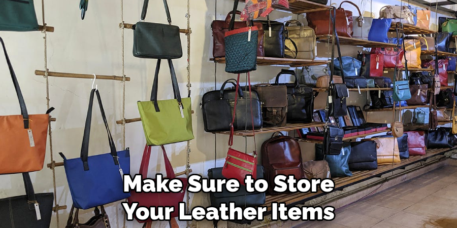Make Sure to Store Your Leather Items