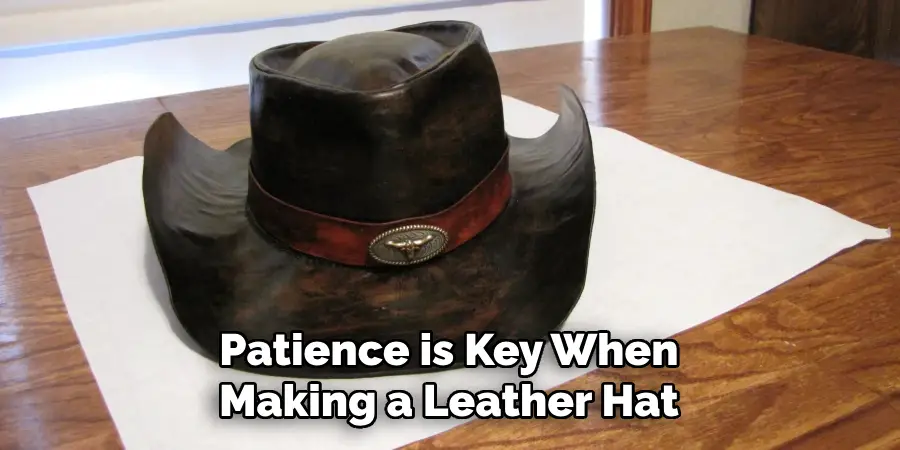 Patience is Key When Making a Leather Hat