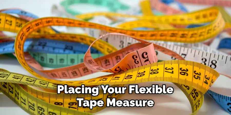 Placing Your Flexible Tape Measure