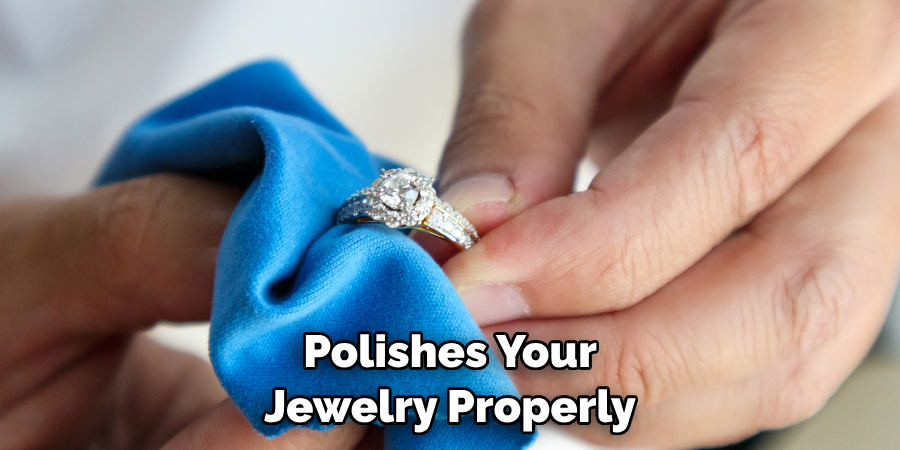 Polishes Your Jewelry Properly
