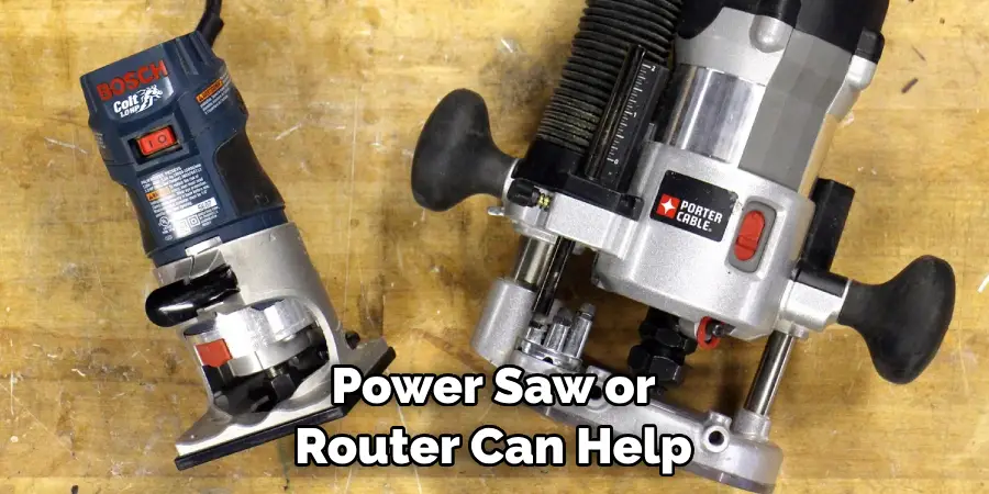 Power Saw or Router Can Help