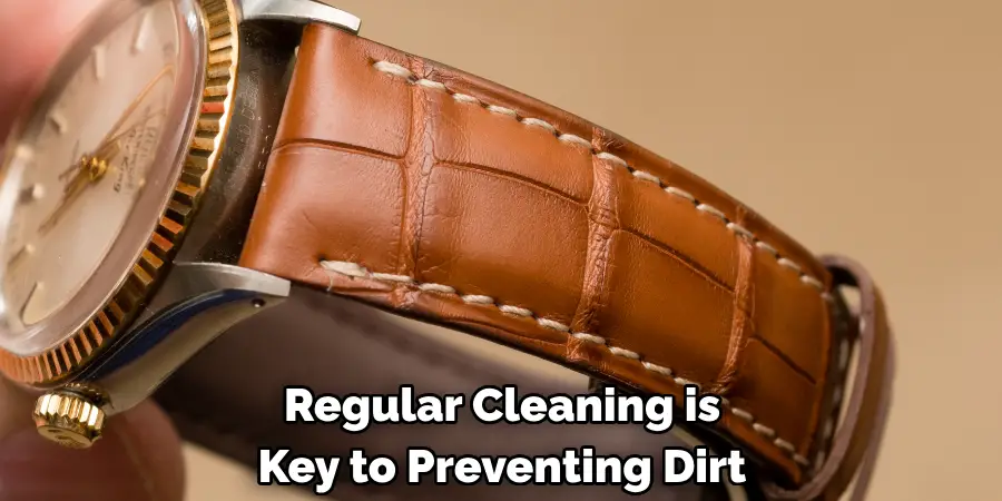 Regular Cleaning is 
Key to Preventing Dirt