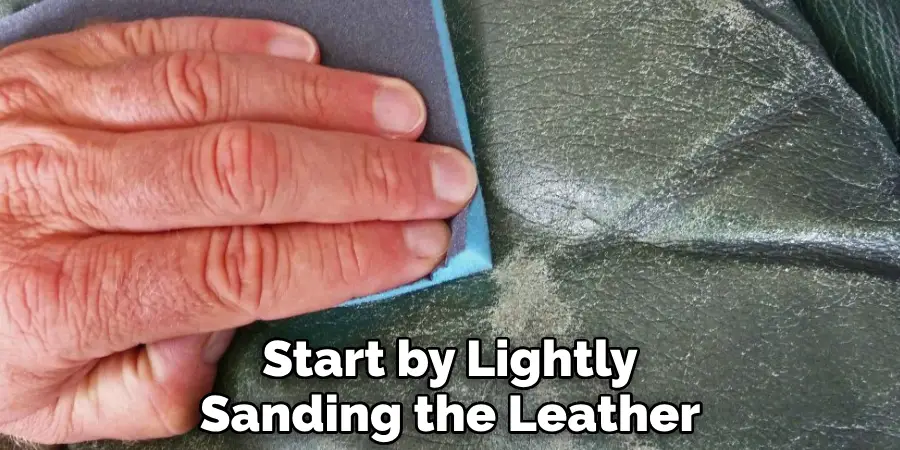 Start by Lightly Sanding the Leather