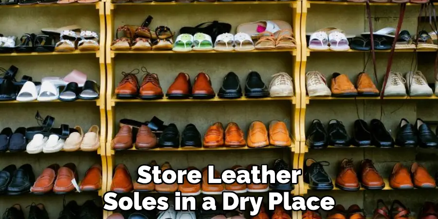 Store Leather Soles in a Dry Place