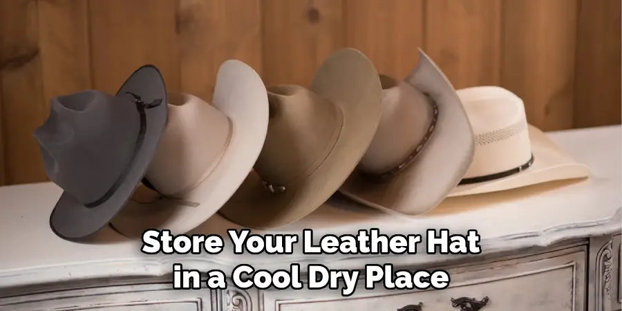Store Your Leather Hat in a Cool Dry Place
