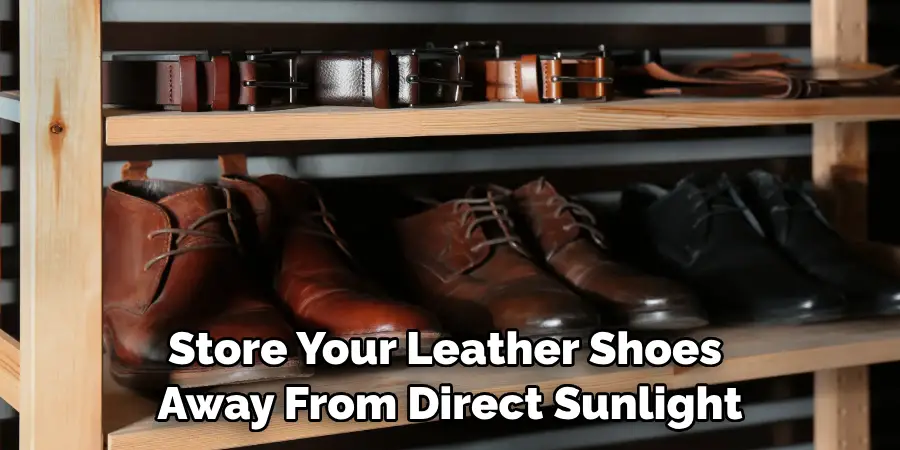 Store Your Leather Shoes Away From Direct Sunlight