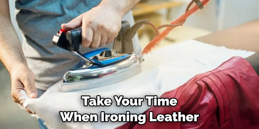Take Your Time When Ironing Leather