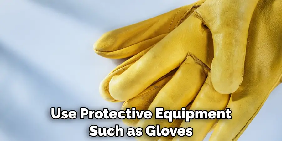 Use Protective Equipment Such as Gloves