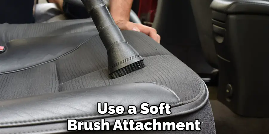 Use a Soft Brush Attachment