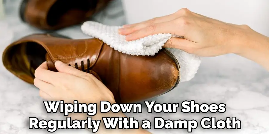 Wiping Down Your Shoes Regularly With a Damp Cloth