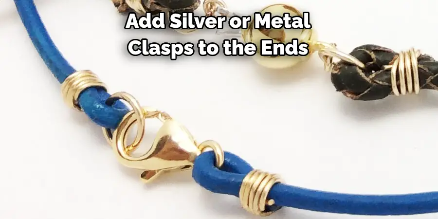 Add Silver or Metal 
Clasps to the Ends