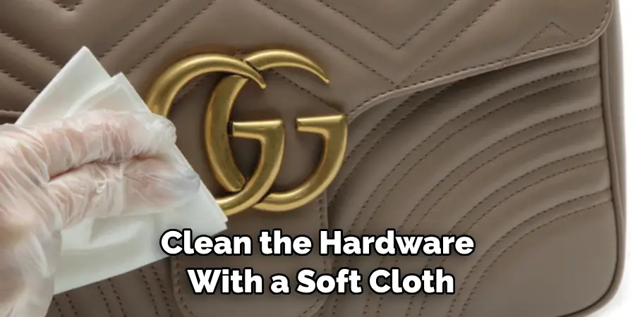 Clean the hardware with a soft cloth