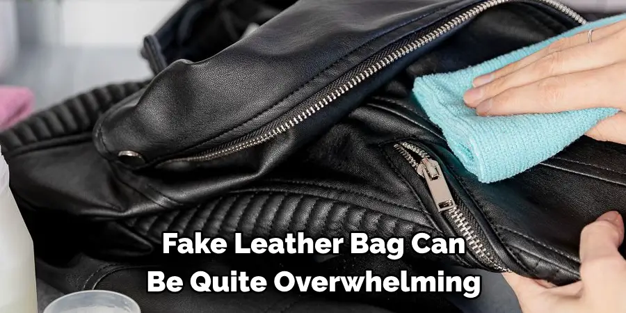 Fake Leather Bag Can 
Be Quite Overwhelming