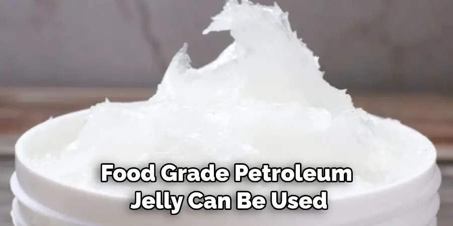 Food Grade Petroleum Jelly Can Be Used