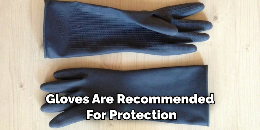 Gloves Are Recommended for Protection