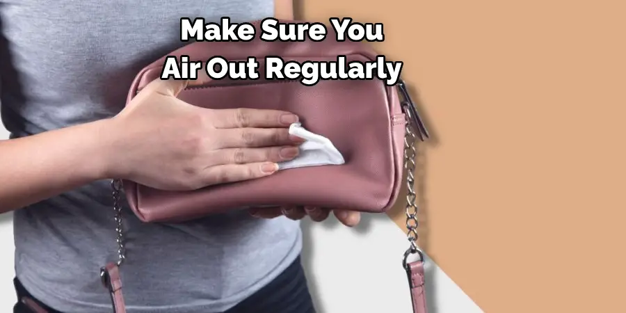 Make Sure You 
Air Out Regularly