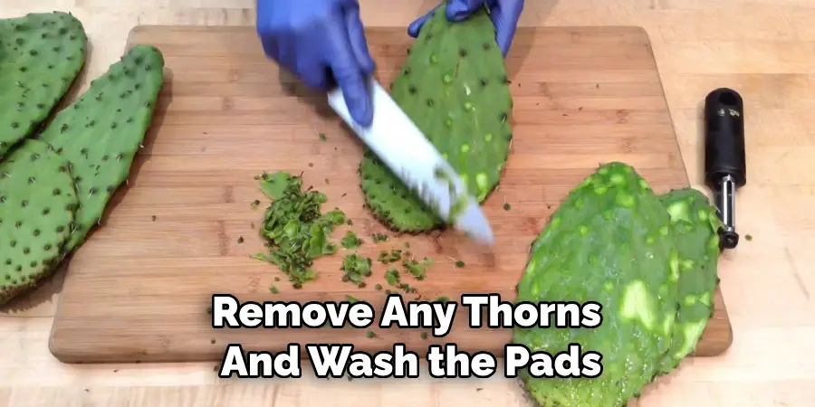 Remove Any Thorns and Wash the Pads