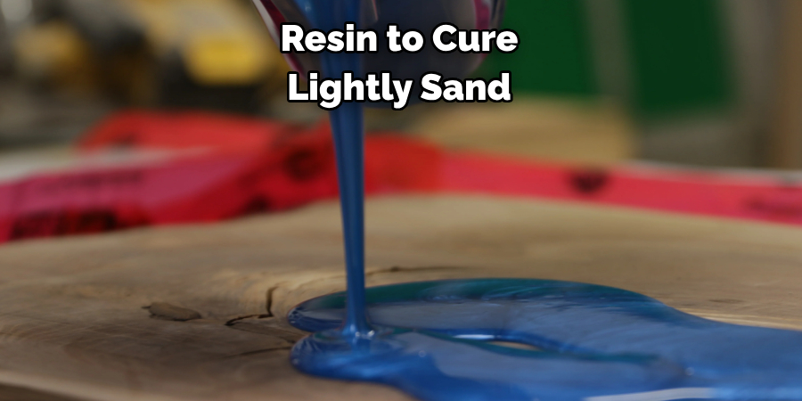 Resin to Cure, Lightly Sand