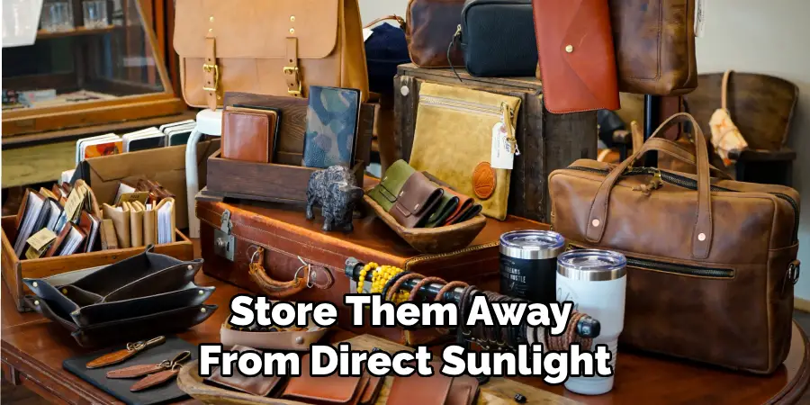 Store Them Away From Direct Sunlight