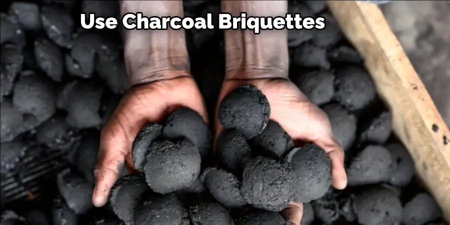 Use Charcoal Briquettes