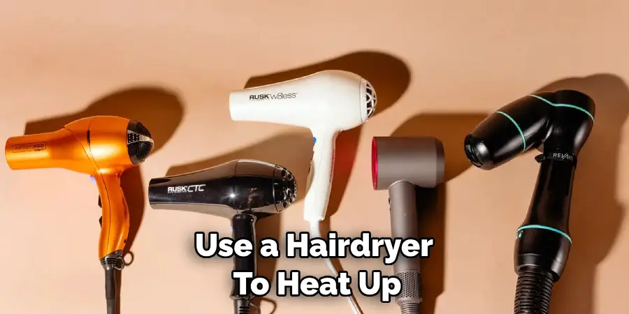 Use a Hairdryer to Heat Up
