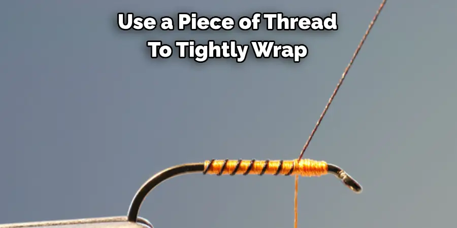 Use a Piece of Thread 
To Tightly Wrap