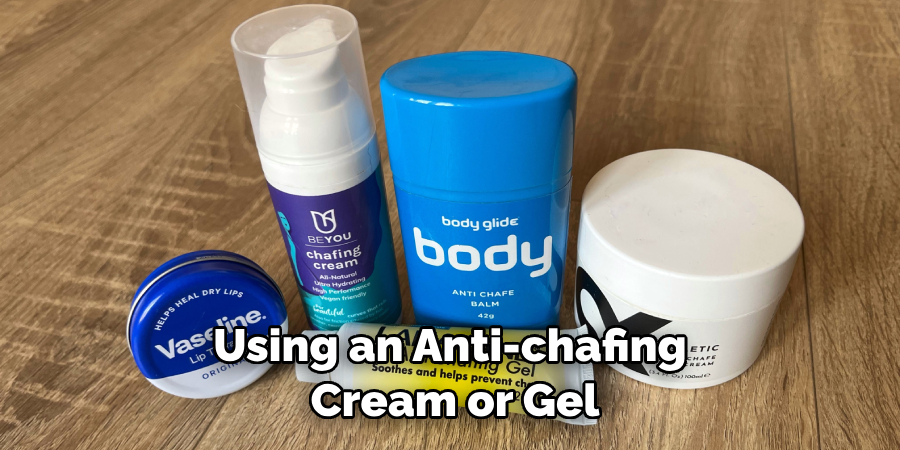 Using an Anti-chafing Cream or Gel
