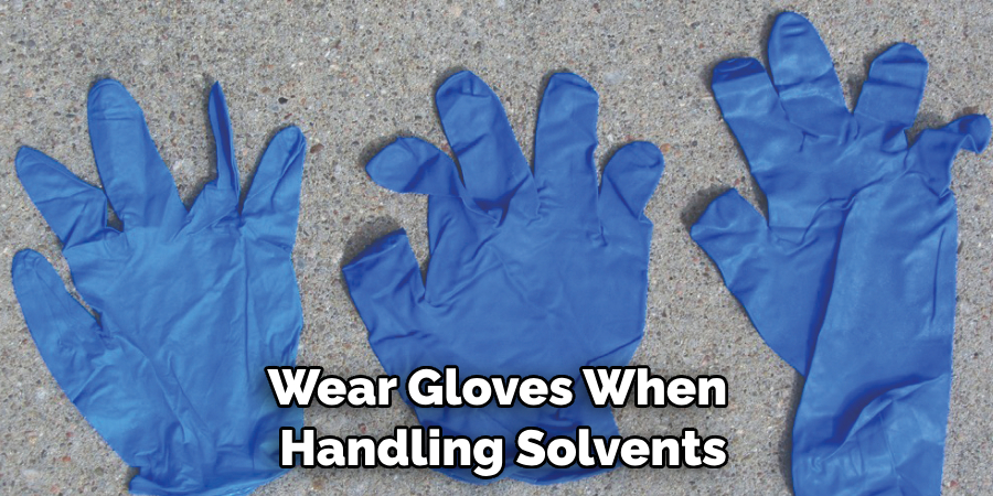 Wear Gloves When Handling Solvents