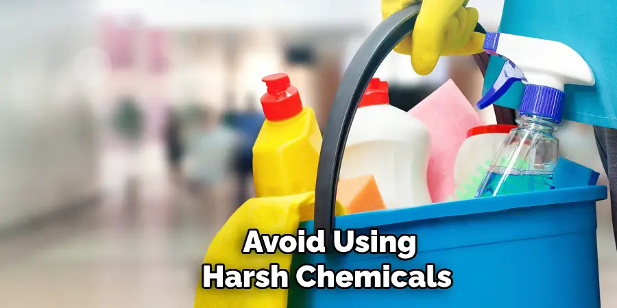  Avoid Using Harsh Chemicals