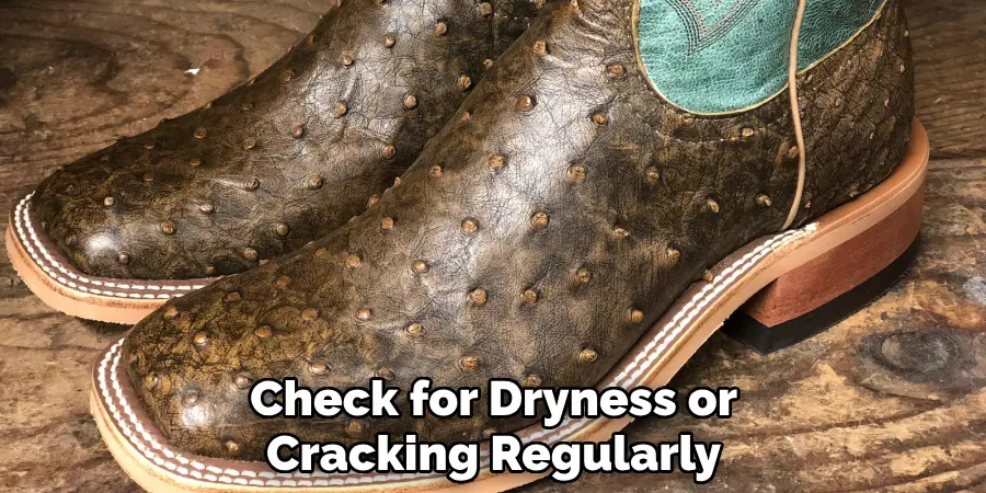 Check for Dryness or Cracking Regularly