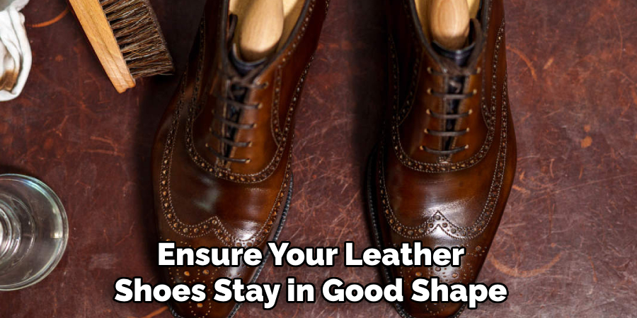 Ensure Your Leather Shoes Stay in Good Shape