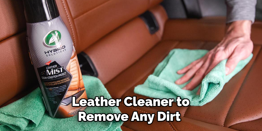 Leather Cleaner to Remove Any Dirt 