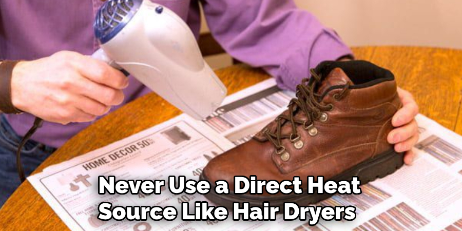 Never Use a Direct Heat Source Like Hair Dryers 