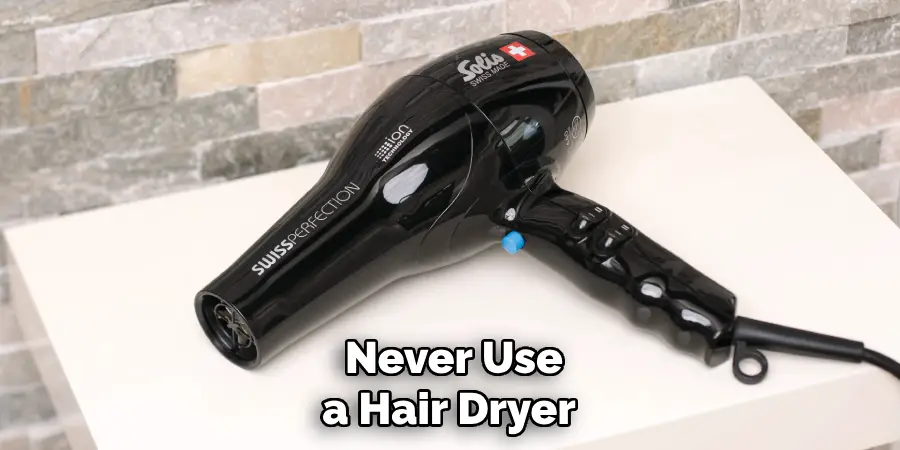  Never Use a Hair Dryer