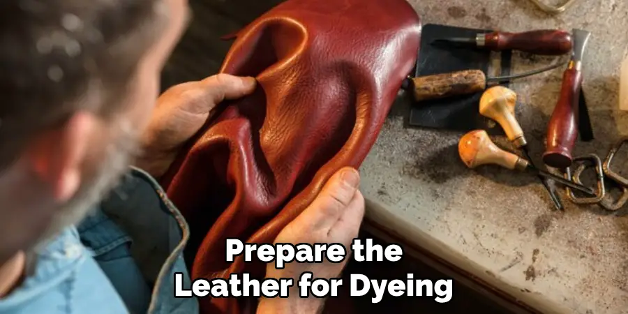 Prepare the Leather for Dyeing