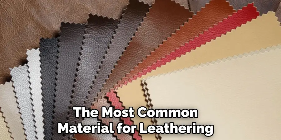 The Most Common Material for Leathering