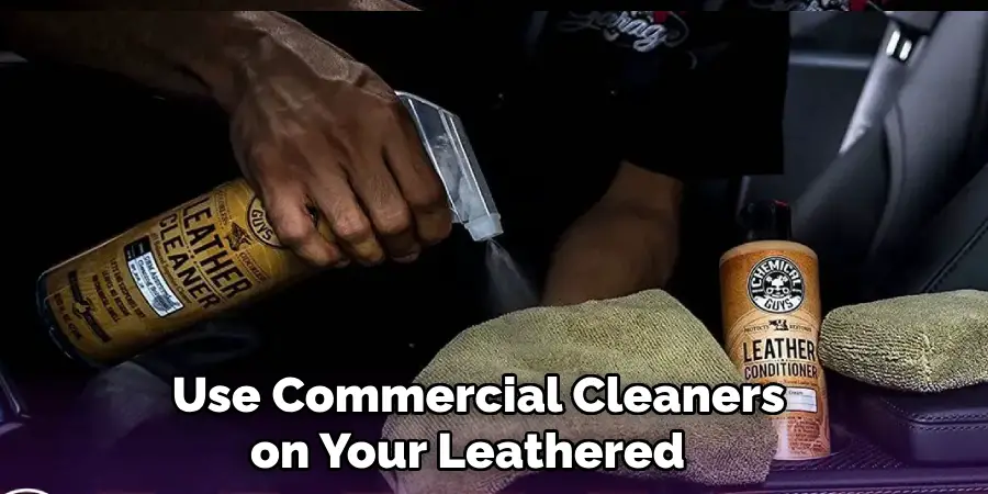  Use Commercial Cleaners on Your Leathered 