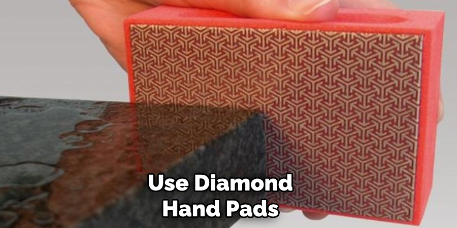 Use Diamond Hand Pads