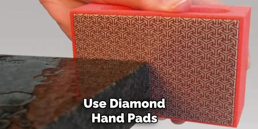 Use Diamond Hand Pads