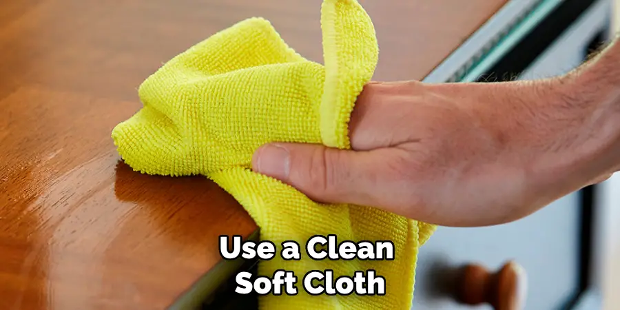 Use a Clean Soft Cloth