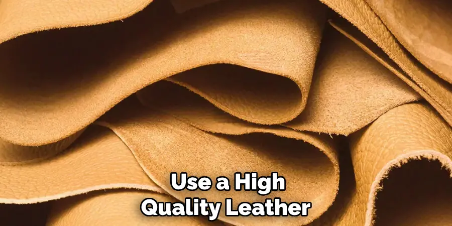Use a High Quality Leather 