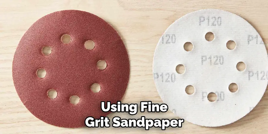 Using Fine Grit Sandpaper