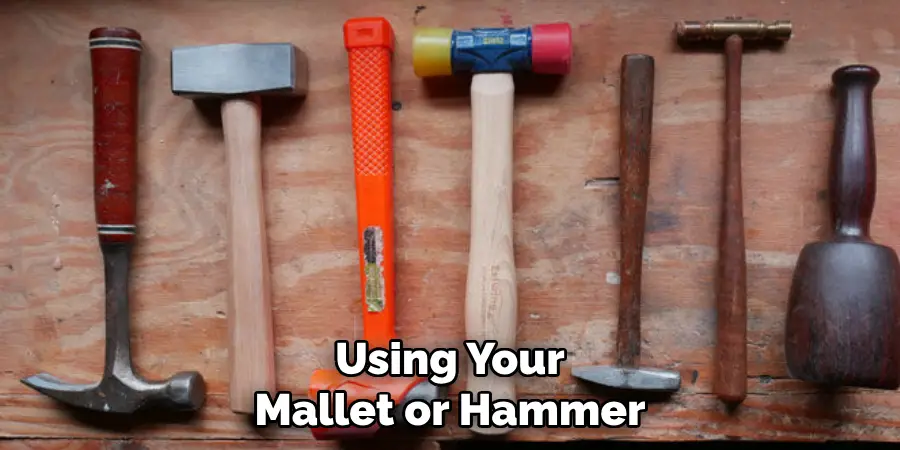 Using Your Mallet or Hammer